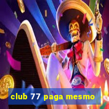 club 77 paga mesmo